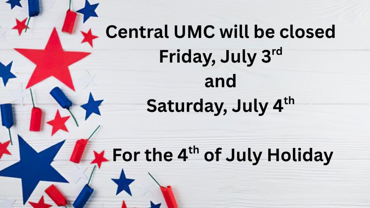 Central UMC 4th of July Closure Dates